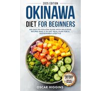 Okinawa Diet for Beginners: An Easy-to-Follow Guide with Delicious Recipes and a 30-Day Meal Plan for a Sustainable Lifestyle (Cookbook for Beginners and Beyond)