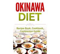 Okinawa Diet: Recipe Book, Cookbook, Companion Guide (Longer Living, Healthy Living, Clean Eating)