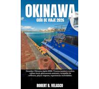 OKINAWA GUÍA DE VIAJE 2026: Descubre Okinawa, Japón 2026: Tesoros insulares ocultos, cultura local, gastronomía auténtica, escapadas de aventura, playas vírgenes, experiencias inolvidables.