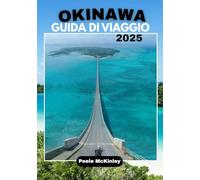 OKINAWA GUIDA DI VIAGGIO 2025: “Scopri l’isola paradisiaca del Giappone, avventure emozionanti e tradizioni senza tempo”