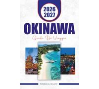 OKINAWA GUIDA DI VIAGGIO 2026 - 2027: Esplora isole, spiagge, cultura ryukyuan, avventure all'aperto e consigli pratici per la pianificazione