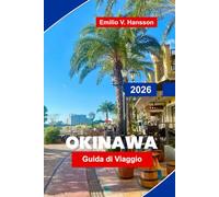 Okinawa Guida di viaggio 2026: La guida interna al Regno di Ryukyu in Giappone: barriere coralline incontaminate, antiche tradizioni e i segreti della vita a Ikigai
