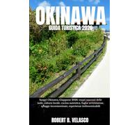 OKINAWA GUIDA TURISTICA 2026: Scopri Okinawa, Giappone 2026: tesori nascosti delle isole, cultura locale, cucina autentica, fughe avventurose, spiagge incontaminate, esperienze indimenticabili