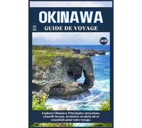 OKINAWA GUIDE DE VOYAGE: Principales attractions, conseils locaux, aventures en plein air et essentiels de voyage pour votre séjour