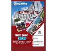 OKINAWA JAPAN TRAVEL GUIDE 2026: Hidden Gems, Culture, Food & Beaches with Insider Tips on Top Attractions, Adventures, Festivals and Must-See Spots