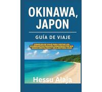 OKINAWA JAPON GUIA DE VIAJE: Consejos de viaje para visitar los exuberantes paisajes conocidos por sus aguas cristalinas y rica historia 2026