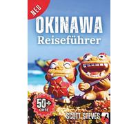 Okinawa-Reiseführer 2026: Ein kurzer und wichtiger Reiseführer zu über 50 Inselstränden, Stätten des Zweiten Weltkriegs und der lokalen Kultur in Südjapan