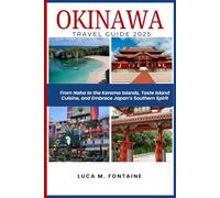 Okinawa Travel Guide 2025: From Naha to the Kerama Islands, Taste Island Cuisine, and Embrace Japan’s Southern Spirit