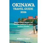 OKINAWA TRAVEL GUIDE 2026: Discover Island Escapes, and Timeless Traditions in Japan’s Southern Paradise