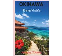 Okinawa Travel Guide 2027: The Complete Guide to Japan’s Tropical Islands, Beautiful Beaches, Local Food, Ryukyu Culture, Hidden Gems, Island Hopping, and Perfect Itineraries (Escape to the World)