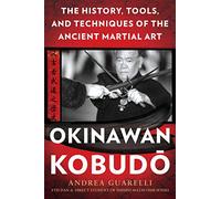 Okinawan Kobudo: The History, Tools, and Techniques of the Ancient Martial Art