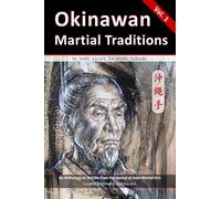 Okinawan Martial Traditions: te, tode, karate, karatedo, kobudo: Te, Tode, Karate, Karatedo, Kobudo, Vol. 1