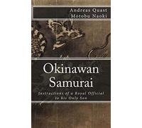 Okinawan Samurai: The Instructions of a Royal Official to his Only Son: Volume 4 (Ryukyu Bugei - Ancient Martial Arts of the Ryukyu Islands)
