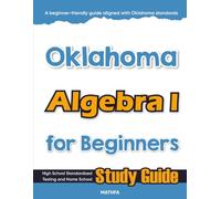 Oklahoma Algebra I for Beginners: High School Standardized Testing and Home School Study Guide