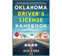 Oklahoma Driver’s License Handbook 2025: Your Complete Guide to Traffic Laws, Safe Driving Practices, and Licensing Requirements with Updated ... RYDER'S ULTIMATE DRIVER'S LICENSE HANDBOOK)