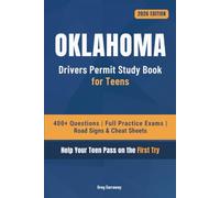 Oklahoma Driving Test Book for Teens: 400+ Practice Questions with Detailed Explanations, Road Signs, Cheat Sheets and 5 Full Practice Exams to Help Your Teen Pass on the First Try