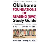 Oklahoma Foundations of Reading (890) Study Guide: Three Full-Length Practice Tests, Constructed Response Examples, and Comprehensive Review for the ... of Reading (890) Teacher Certification Exam