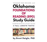 Oklahoma Foundations of Reading (890) Study Guide: Three Full-Length Practice Tests, Constructed Response Examples, and Comprehensive Review for the ... of Reading (890) Teacher Certification Exam