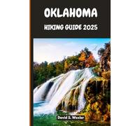 OKLAHOMA HIKING GUIDE 2025: Discover Untouched Trails, Wildlife Encounters, and Cultural Landmarks (Discovering the Best Hikes on Earth)