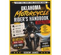 OKLAHOMA MOTORCYCLE RIDER’S HANDBOOK 2026-2027: EVERY RIDE, EVERY TIME, EVERYONE HOME YOUR JOURNEY,YOUR FREEDOM, YOUR RESPONSIBILITY
