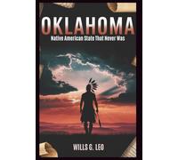 Oklahoma: Native American State That Never Was: The Struggle for Sovereignty in the Heart of Indian Territory