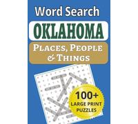 Oklahoma Places, People & Things Word Search: Get Your Kicks in Large Print: 101 Oklahoma Word Search Puzzles - Route 66 Towns, Red Dirt Places & ... People & Things Word Search Puzzle Books)