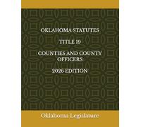 OKLAHOMA STATUTES TITLE 19 COUNTIES AND COUNTY OFFICERS 2026 EDITION