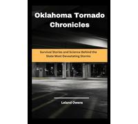 Oklahoma Tornado Chronicles: Survival Stories and Science Behind the State Most Devastating Storms (Disaster Chronicles: Power, Crisis, and Recovery)