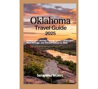 OKLAHOMA TRAVEL GUIDE 2025: EMBARK ON A JOURNEY THROUGH SCENIC LANDSCAPES, RICH HERITAGE, AND VIBRANT CULTURE IN 2025