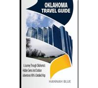 OKLAHOMA TRAVEL GUIDE: A Journey Through Oklahoma’s Hidden Gems And Outdoor Adventures With A Detailed Map (States/Provinces/Regions Travel Guide)