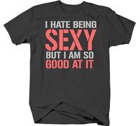 OKLUGGVH I Hate Being Sexy But I'm So Good at It Confident and Beautiful T Shirt(X-Large)