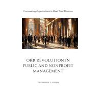 OKR Revolution in Public and Nonprofit Management: Empowering Organizations to Meet Their Missions