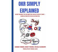 OKR simply explained: Secret Business tips on Objectives and Key Results (OKR) - gained in practice for use in practice.