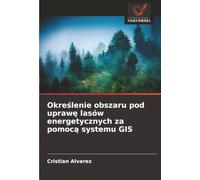 Określenie obszaru pod uprawę lasów energetycznych za pomocą systemu GIS