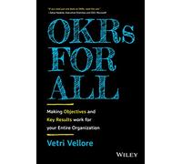 OKRs for All: Making Objectives and Key Results Work for your Entire Organization