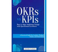 OKRs vs KPIs: How to Align Ambitious Change with Operational Excellence
