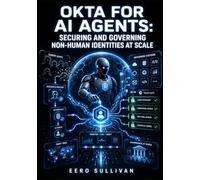 OKTA FOR AI AGENTS: SECURING AND GOVERNING NON-HUMAN IDENTITIES AT SCALE: Discover Shadow Agents, Enforce Least Privilege Policies, and Audit AI Access with Okta Identity Security Fabric