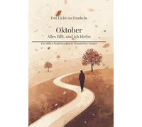 Oktober - Alles fällt, und ich bleibe: Ein stiller Begleiter durch Monate der Trauer (Das Licht im Dunkeln)