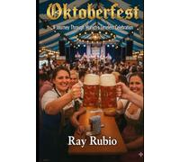 Oktoberfest: A Journey Through Munich’s Timeless Celebration