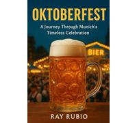 Oktoberfest: A Journey Through Munich’s Timeless Celebration