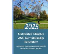 Oktoberfest München 2025: Der vollständige Reiseführer: Geschichte, Traditionen und Reisetipps für das größte Volksfest der Welt