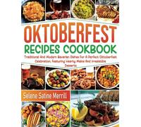 Oktoberfest Recipes Cookbook: Traditional and modern Bavarian dishes for a perfect Oktoberfest celebration, featuring hearty mains and irresistible desserts.