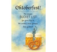 Oktoberfest!: The unique BUCKET LIST for your trip to the world‘s most famous beer festival