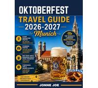 Oktoberfest TRAVEL GUIDE 2026-2027 (FULL COLOR GUIDE): Munich’s Great Oktoberfest Celebration: Explore Beer Tents, Bavarian Culture, Traditional Cuisine, Festival Events, and Historic City Sights