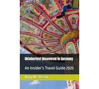 Oktoberfest Uncovered in Germany: An Insider’s Travel Guide 2025