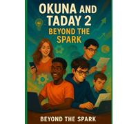 Okuna and Taday 2: Beyond the Spark: A Journey of Vision, Conflict, and the True Meaning of Success (Okuna & Taday: Young Entrepreneurs Series)