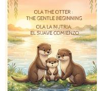 OLA LA NUTRIA: EL SUAVE COMIENZO | OLA THE OTTER : THE GENTLE BEGINNING | English & Spanish Bilingual Edition | Baby Bedtime Stories for 0-3 Months | Bilingual Bedtime Story Books for Baby