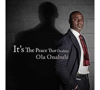OLA ONABULÉ - ITS THE PEACE THAT DEAFENS