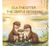 Ola The Otter : The Gentle Beginning: 1