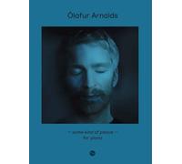 Ólafur Arnalds: Some Kind Of Peace For Piano | Solo Piano Songbook Sheet Music | Official Album Transcriptions Of 10 Pieces | Intermediate Contemporary Neo Classical Piano With Artwork And Notes